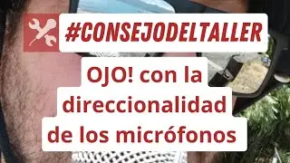 #consejodeltaller OjO con la direccionalidad de los micrófonos