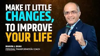 Make It Little Changes, To Improve Your Life by Bhavin J. Shah