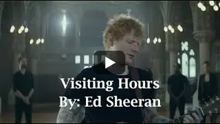 Ed Sheeran - Visiting Hours (Video Lyrics)