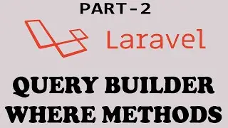 Query Builder Where Methods In Laravel - Laravel Query Builder Methods - (Part-2) (Hindi/Urdu)