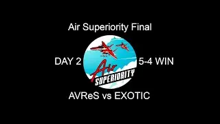 Air Superiority Final, day 2: AVReS / EXOTIC (5/4)