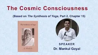 The Cosmic Consciousness| A talk by Dr. Mankul Goyal