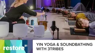 Yin Yoga and Sound Bathing with 3Tribes | Restore21