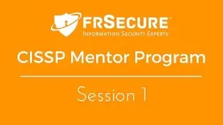 Video – Session 1 – FRSecure CISSP Mentor Program 2017