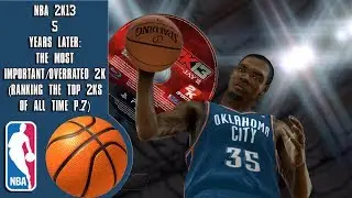 NBA 2K13 5 years later: The Most Important/Overrated 2K (Ranking the top 2Ks of all time P.7)