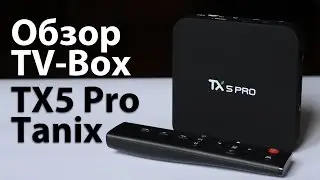 Обзор Android TV Box: Tanix TX5 Pro