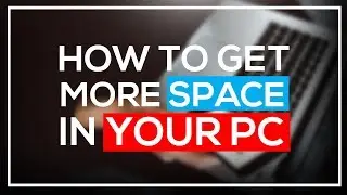 How To Get More Space in Your PC!
