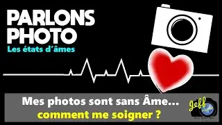 MES PHOTOS SONT SANS ÂMES...COMMENT ME SOIGNER ? - Episode n°455