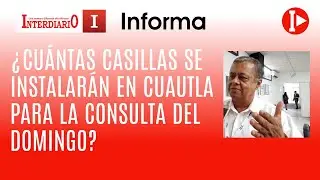 ¿CUÁNTAS CASILLAS SE INSTALARÁN EN CUAUTLA PARA LA CONSULTA DEL DOMINGO?