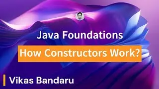 Java Foundations - How Constructors Work? - Part 1
