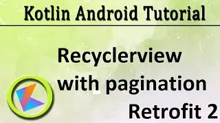 #68 Kotlin Android Tutorial | Recyclerview with pagination using Retrofit 2
