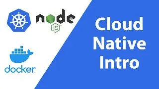 Cloud Native Development with Node.js, Docker, and Kubernetes (New Series)