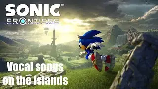 Sonic Frontiers, but it's vocal songs on the islands