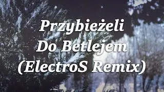 Przybieżeli do Betlejem Trap (ElectroS Remix)