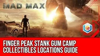 Mad Max Finger Peak Stank Gum Camp Collectibles Locations (Scrap/Insignia/History Relic)