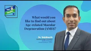 Yes to Health | Age-Related Macular Degeneration (AMD) | Dr Siddharth Subramani