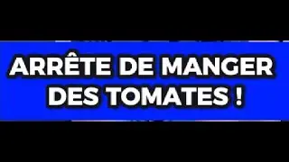 ARRÊTE DE MANGER DES TOMATES