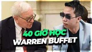 Kinh nghiệm đắt giá từ 40 giờ học theo Warren Buffet!