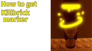 How to get kill brick marker! [FIND THE MARKERS]