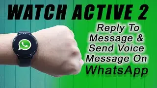 How To Use WhatsApp On Galaxy Watch Active 2 🔥