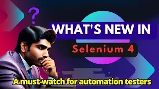 What's new in Selenium 4? A must-watch for automation testing 