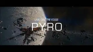 Pyro System - Live On the Edge (Star Citizen)