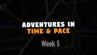 Adventures in Time & Pace - Week 5