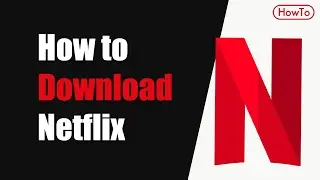How to Download Netflix