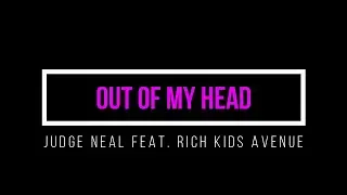 Judge Neal feat. Rich Kids Avenue - Out Of My Head (Official Lyrics)