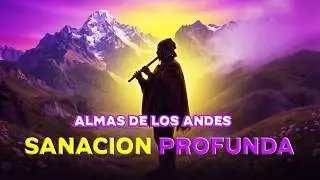 Almas de los Andes: Música Andina Ancestral para Sanación Profunda y Meditación 🌄