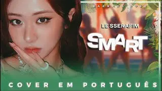 LE SSERAFIM - SMART (Cover em português)