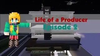 Life of a Producer: Episode 2
