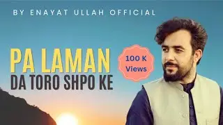 Pa Laman Da Toro Shpo Ke Latest Viral Song by Enayat Ullah Yoon Re-upload