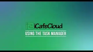 iCafeCloud: How to use iCafeCloud Task Manager