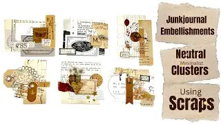 JUNKJOURNAL EMBELLISHMENTS - NEUTRAL CLUSTERS - USING SCRAPS - 