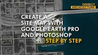 How to Create a Site Map with Google Earth Pro and Photoshop | Detailed Step by Step