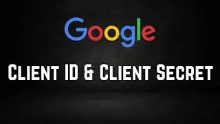 How to get Google Console Client ID & Client Secret