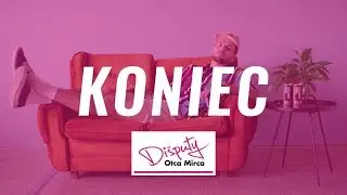 Dišputy Otca Mirca ~ KONIEC