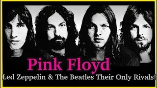 Pink Floyd! Only Led Zeppelin & The Beatles Could Rival This Band!