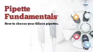 Pipette Fundamentals - How to choose your Gilson pipettes.