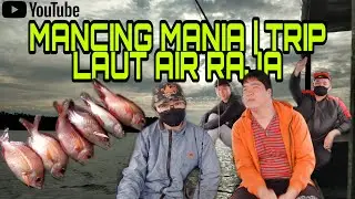 MANCING MANIA | TRIP LAUT AIR RAJA