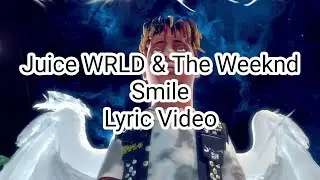 Juice WRLD & The Weeknd - Smile (Lyric Video)