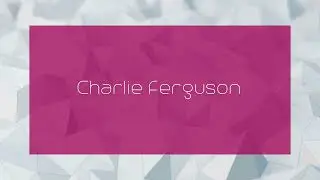 Charlie Ferguson - appearance