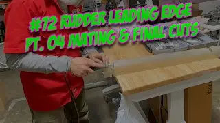 #72 Rudder Leading Edge Pt. 04 Mating & Final Cuts