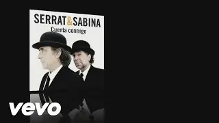 Joan Manuel Serrat, Joaquín Sabina - Cuenta Conmigo (Audio)