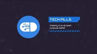 Tech Pills Weekly Live Stream - Ep 