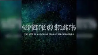 Sapientia OV Atlantis - The Lips Of Wisdom On Ears Of Understanding (Full Album) 2021