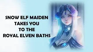 ✦ASMR✦ Audio RP - Snow Elf Maiden Takes You to the Royal Elven Baths [T2 Patreon Sample]