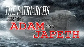 The Patriarchs From Adam to Japeth in the Enoch Calendar