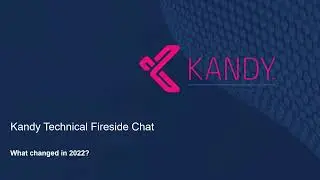 Kandy Technical Fireside Chat  - What changed in 2022